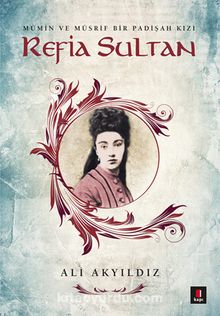 Refia Sultan & Mü'min ve Müsrif Bir Padişah Kızı kitap kapağı