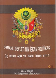 Osmanlı Devleti'nin İskan Politikası & Üç Kıtayı 600 Yıl Nasıl İdare Etti? kitap kapağı