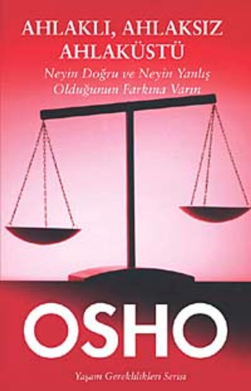 Ahlaklı, Ahlaksız, Ahlaküstü Neyin Doğru ve Neyin Yanlış Olduğunun Farkına Varın kitap kapağı