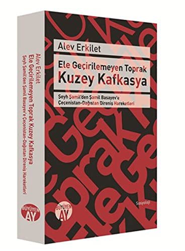 Ele Geçirilemeyen Toprak Kuzey Kafkasya Şeyh Şamil'den Şamil Basayev'e Çeçenistan-Dağıstan Direniş Hareketleri kitap kapağı