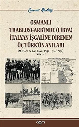 Osmanlı Trablusgarb'inde (Libya) İtalya İşgaline Direnen Üç Türk'ün Anıları Mustafa Kemal- Enver Paşa- Eşref Paşa 1911-1912 kitap kapağı