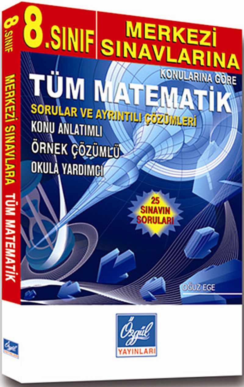 8. Sınıf Merkezi Sınavlarına Konularına Göre Tüm Matematik - Sorular ve Ayrıntılı Çözümleri Konu Anlatımlı/Örnek Çözümlü/Okula Yardımcı (25 Sınavın Soruları) kitap kapağı