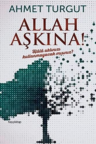 Allah Aşkına! Hala Aklınızı Kullanmayacak mısınız? kitap kapağı