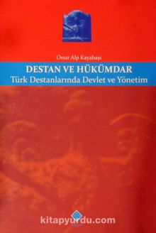 Destan ve Hükümdar & Türk Destanlarında Devlet ve Yönetim kitap kapağı