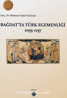 Bağdatta Türk Egemenliği 1055-1157 kitap kapağı