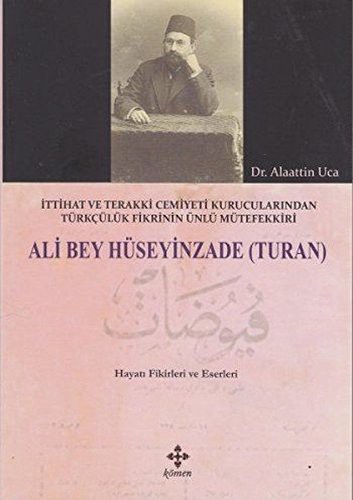 Ali Bey Hüseyinzade (Turan) & İttihat ve Terakki Cemiyeti Kurucularından Türkçülük Fikrinin Ünlü Mütefekkiri kitap kapağı