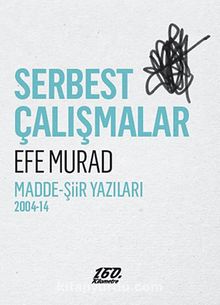 Serbest Çalışmalar & Madde-Şiir Yazıları 2004-14 kitap kapağı