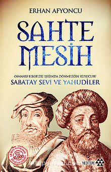 Sahte Mesih & Osmanlı Belgeleri Işığında Dönmeliğin Kurucusu Sabatay Sevi ve Yahudiler kitap kapağı