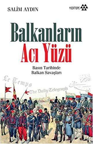 Balkanların Acı Yüzü & Basın Tarihinde Balkan Savaşları kitap kapağı