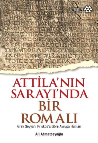 Attila'nın Sarayı'nda Bir Romalı & Grek Seyyahı Priskos'a Göre Avrupa Hunları kitap kapağı