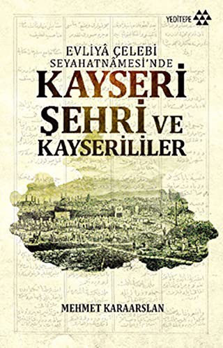 Evliya Çelebi Seyahatnamesi'nde Kayseri Şehri ve Kayserililer kitap kapağı