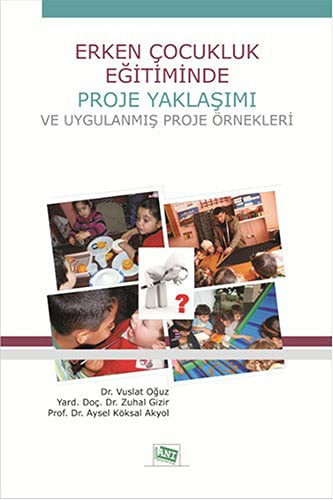 Erken Çocukluk Eğitiminde Proje Yaklaşımı ve Uygulanmış Proje Örnekleri kitap kapağı