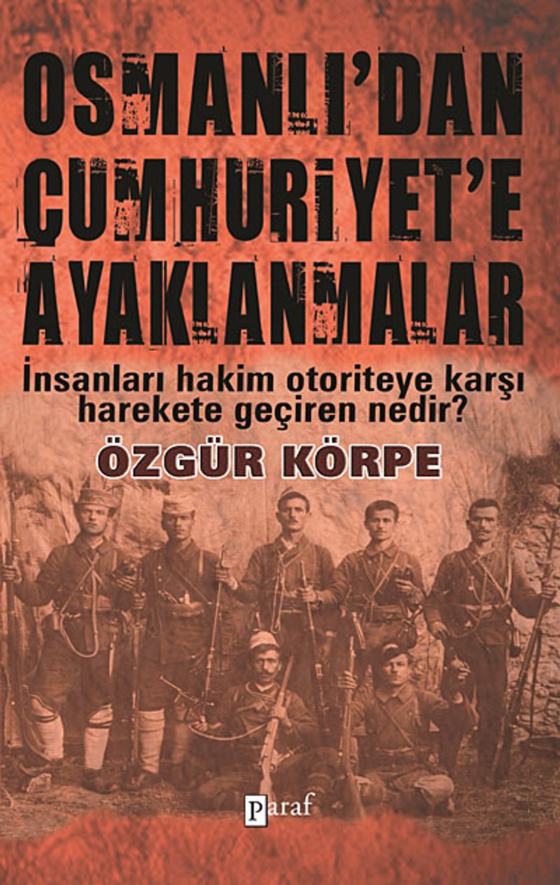 Osmanlı'dan Cumhuriyet'e Ayaklanmalar İnsanları Hakim Otoriteye Karşı Harekete Geçiren Nedir? kitap kapağı