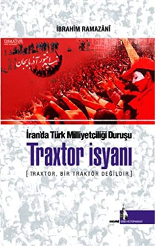 İran'da Türk Milliyetçiliği Duruşu Traxtor İsyanı Traxtor, Bir Traktör Değildir kitap kapağı