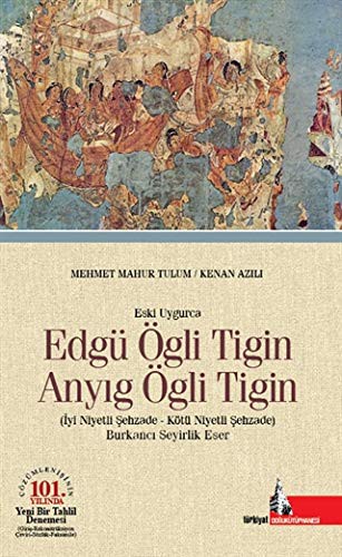 Eski Uygurca Edgü Ögli Tigin Anyıg Ögli Tigin & İyi Niyetli Şehzade Kötü Niyetli Şehzade kitap kapağı