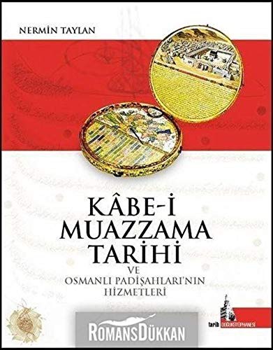 Kabe-i Muazzama Tarihi ve Osmanlı Padişahlarının Hizmetleri kitap kapağı