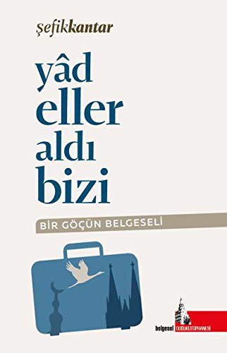 Yadeller Aldı Bizi & Bir Göçün Belgeseli kitap kapağı