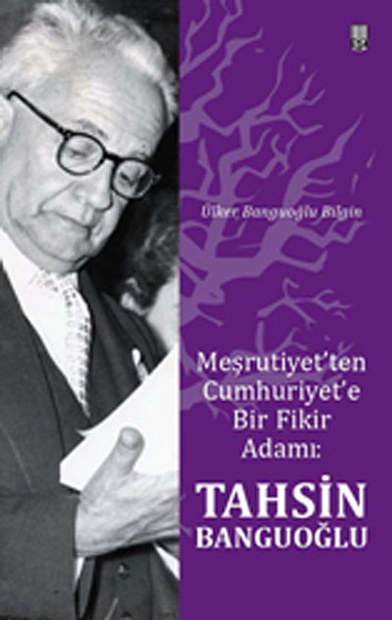 Meşrutiyet'ten Cumhuriyet'e Bir Fikir Adamı: Tahsin Banguoğlu kitap kapağı
