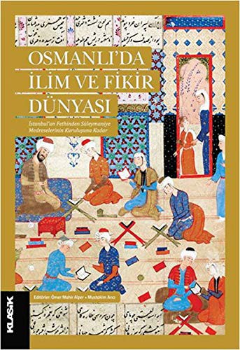 Osmanlı'da İlim ve Fikir Dünyası İstanbul'un Fethinden Süleymaniye Medreselerinin Kuruluşuna Kadar kitap kapağı