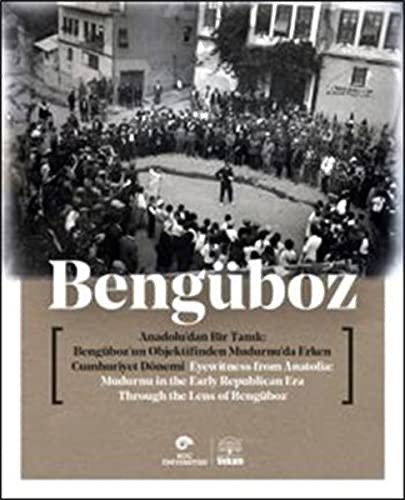 Anadolu'dan Bir Tanıklık Bengüboz'un Objektifinden Mudurnu'da Erken Cumhuriyet kitap kapağı
