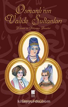 Osmanlı'nın Valide Sultanları & Hüznün ve İhtişamın Anneleri kitap kapağı