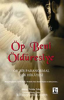 Öp Beni Öldüresiye & On Bir Paranormal Aşk Hikayesi kitap kapağı