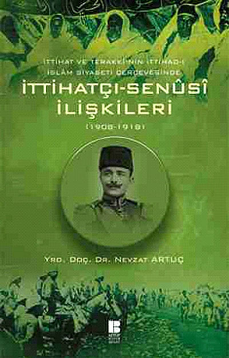 İttihat ve Terakki'nin İttihad-ı İslam Siyaseti Çerçevesinde İttihatçı-Senusi İlişkileri (1908-1918) kitap kapağı