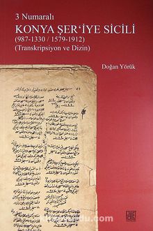 3 Numaralı Konya Şer'iyye Sicili (987-1330/1579-1912) (Transkripsiyon ve Dizin) kitap kapağı