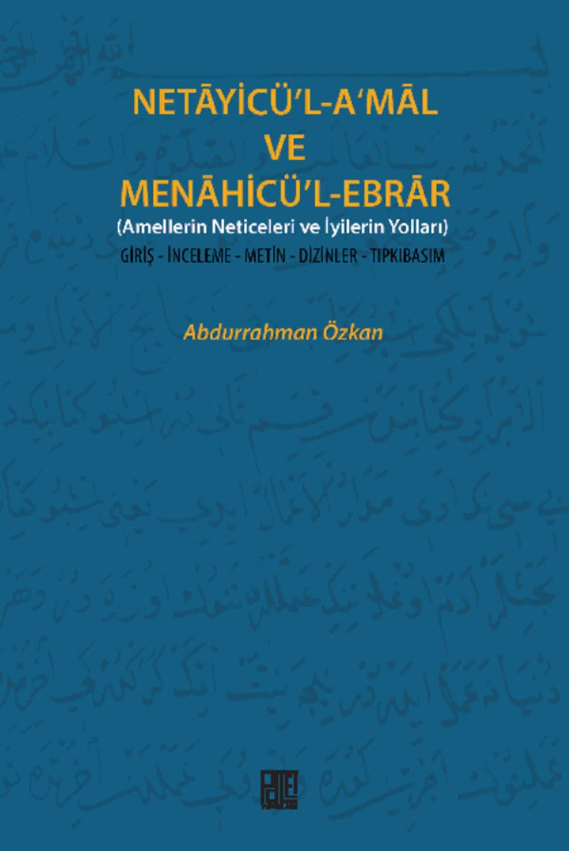 Necayicü'l-A'mal ve Menahicü'l-Ebrar (Amellerin Neticeleri ve İyilerin Yolları) Giriş-İnceleme-Metin-Dizinler-Tıpkıbasım) kitap kapağı