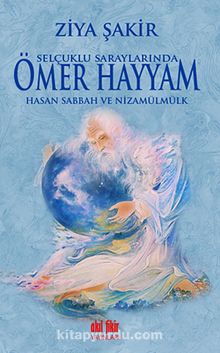 Selçuklu Saraylarında Ömer Hayyam - Hasan Sabbah ve Nizamülmülk kitap kapağı