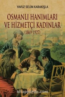 Osmanlı Hanımları ve Hizmetçi Kadınlar (1869-1927) kitap kapağı