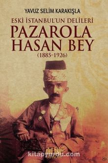 İstanbul'un Delileri Pazarola Hasan Bey (1885-1926) kitap kapağı