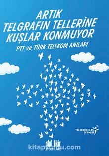 Artık Telgrafın Tellerine Kuşlar Konmuyor & PTT ve Türk Telekom Anıları kitap kapağı
