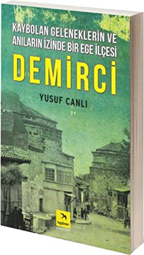 Kaybolan Geleneklerin ve Anıların İzinde Bir Ege İlçesi Demirci kitap kapağı