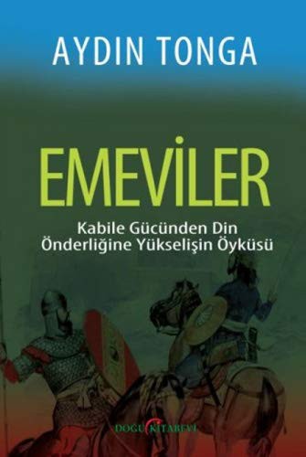 Emeviler & Kabile Gücünden Din Önderliğine Yükselişin Öyküsü kitap kapağı