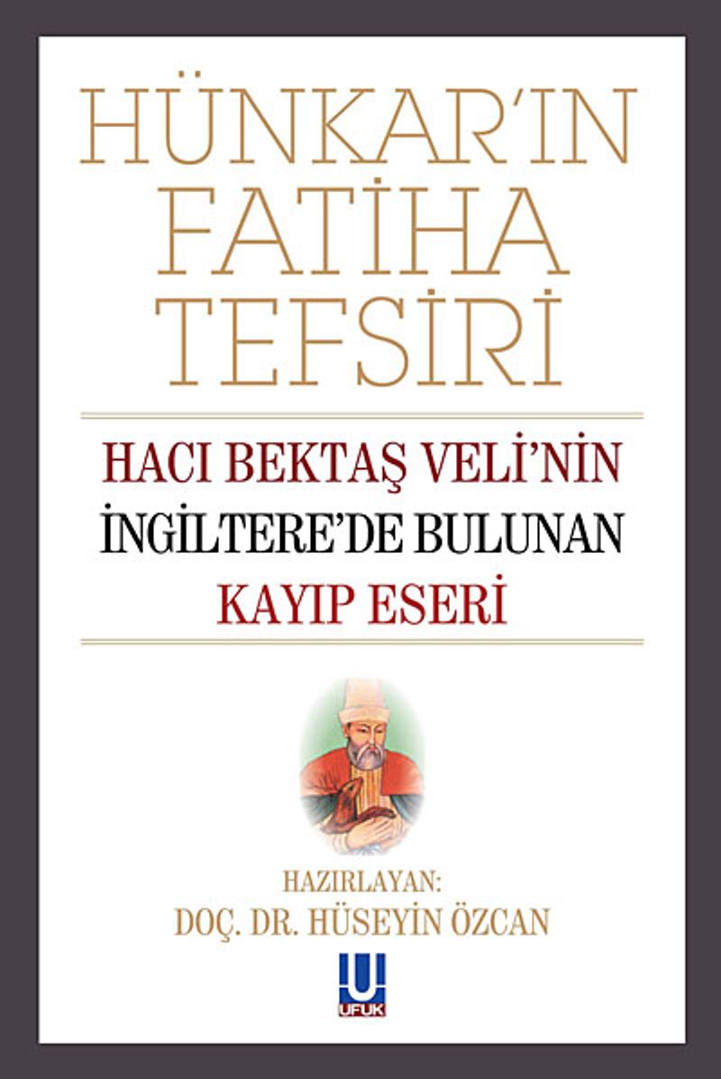 Hünkarın Fatiha Tefsiri Hacı Bektaş Veli'nin İngiltere'de Bulunan Kayıp Eseri kitap kapağı