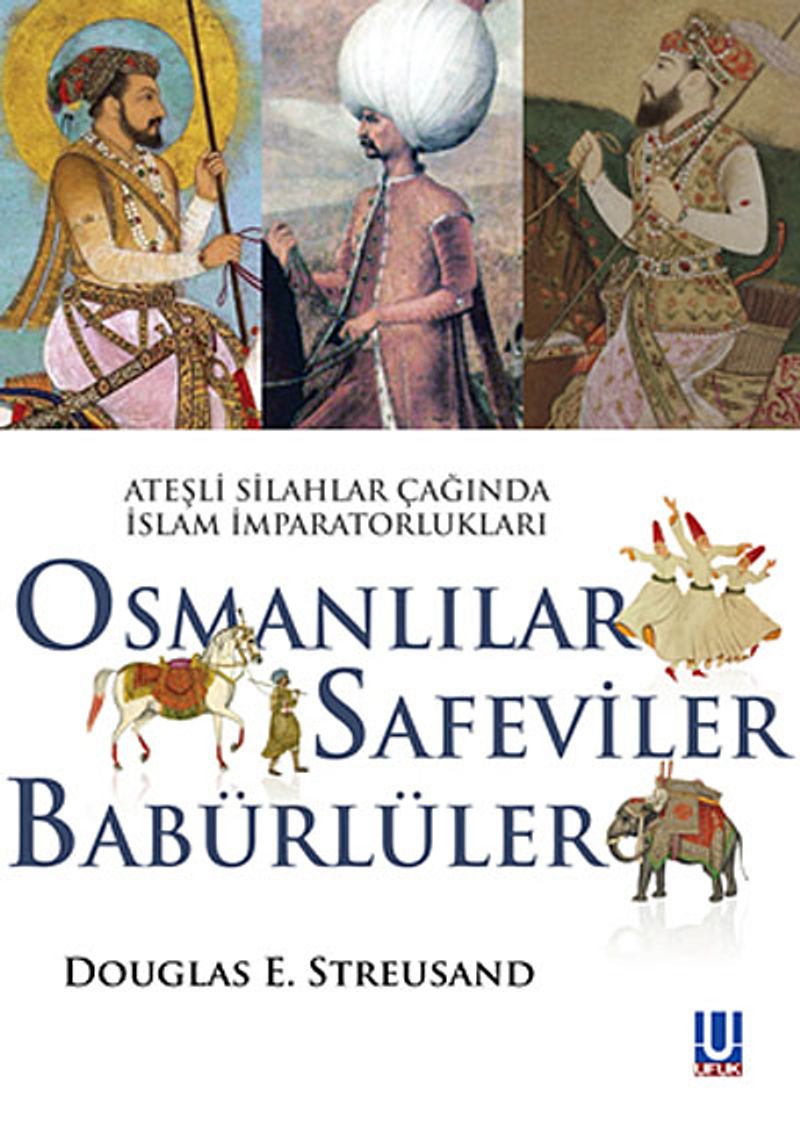 Osmanlılar Safeviler Babürlüler Ateşli Silahlar Çağında İslam İmparatorlukları kitap kapağı