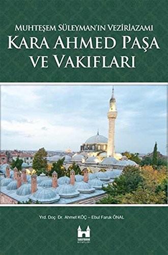 Kara Ahmed Paşa ve Vakıfları - Muhteşem Süleyman'ın Veziriazamı kitap kapağı