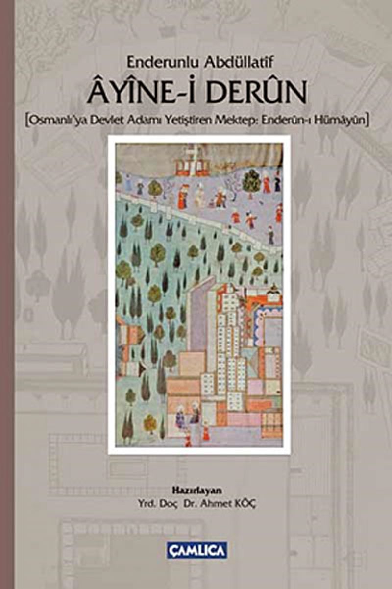 Ayine-i Derun - Enderunlu Abdüllatif (Osmanlı'ya Devlet Adamı Yetiştiren Mektep: Enderun-ı Hümayun) kitap kapağı