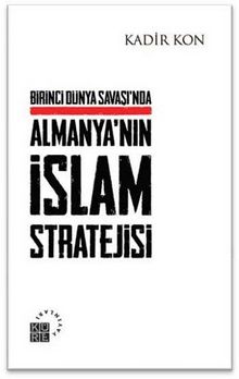 Birinci Dünya Savaşında Almanya'nın İslam Stratejisi kitap kapağı