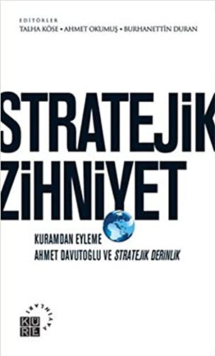 Stratejik Zihniyet & Kuramdan Eyleme Ahmet Davutoğlu ve Stratejik Derinlik kitap kapağı