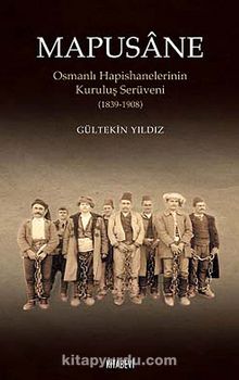 Mapusane & Osmanlı Hapishanelerinin Kuruluş Serüveni (1839-1908) kitap kapağı