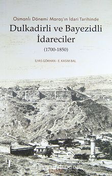 Osmanlı Dönemi Maraş'ın İdari Tarihinde Dulkadirli ve Bayezidli İdareciler (1700-1850) kitap kapağı