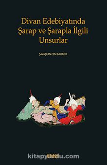 Divan Edebiyatında Şarap ve Şarapla İlgili Unsurlar kitap kapağı