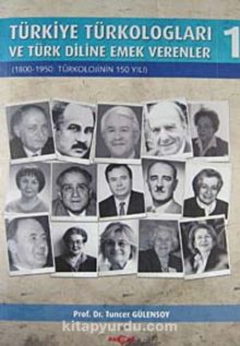 Türkiye Türkologları ve Türk Diline Emek Verenler 1 & 1800-1950: Türkolojinin 150 Yılı kitap kapağı