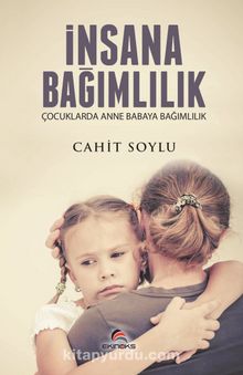 İnsana Bağımlılık & Çocuklarda Anne Babaya Bağımlılık kitap kapağı