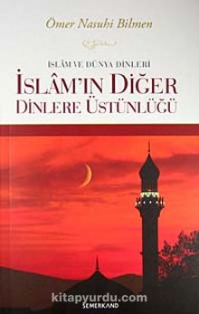 İslam ve Dünya Dinleri İslam'ın Diğer Dinlere Üstünlüğü kitap kapağı