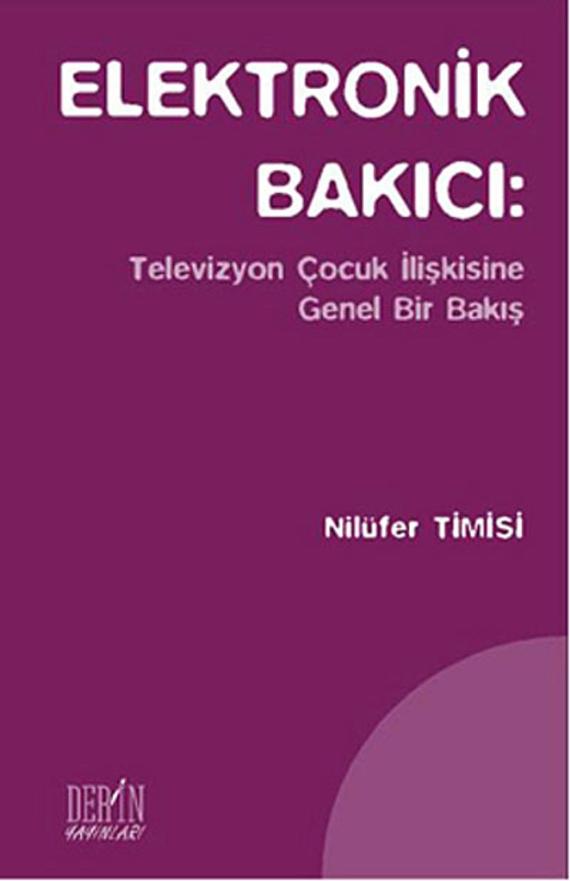 Elektronik Bakıcı: Televizyon Çocuk İlişkisine Genel Bir Bakış kitap kapağı