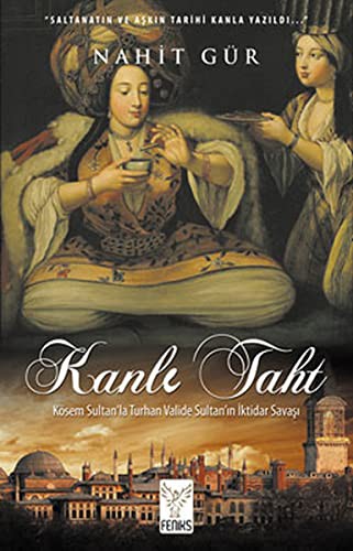 Kanlı Taht Kösem Sultan'la Turhan Valide Sultan'ın İktidar Savaşı kitap kapağı