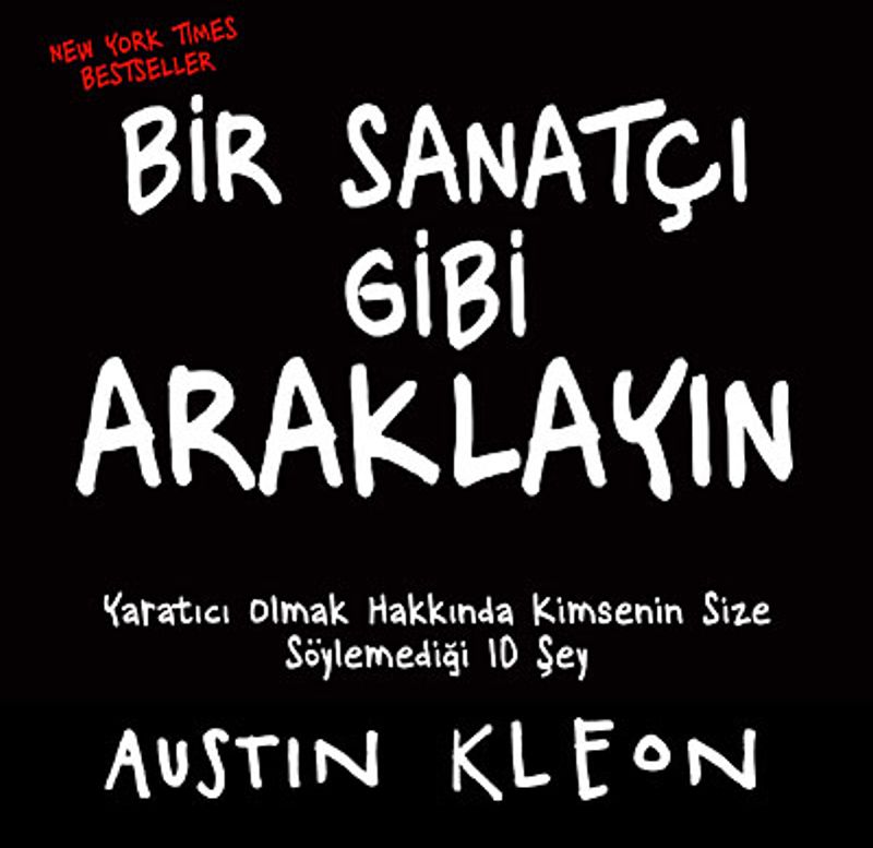 Bir Sanatçı Gibi Araklayın Yaratıcı Olmak Hakkında Kimsenin Size Söylemediği 10 Şey kitap kapağı